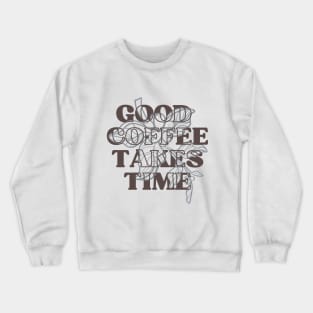 Good Coffee Takes Time 2 Crewneck Sweatshirt